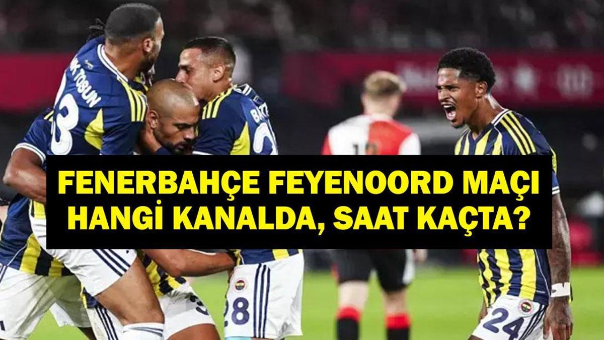 FENERBAHÇE FEYENOORD MAÇI HANGİ KANALDA? UEFA Şampiyonlar Ligi Fenerbahçe Feyenoord Rövanş Maçı Ne Zaman, Saat Kaçta? İşte Maç Kadrosu