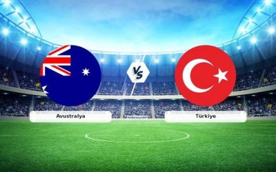 CANLI Yayın | Avustralya - Türkiye Maçının Detayları ve Takip Edilecekler