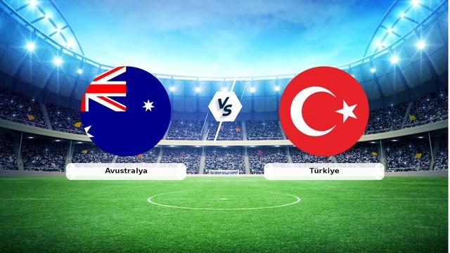 CANLI Yayın | Avustralya - Türkiye Maçının Detayları ve Takip Edilecekler